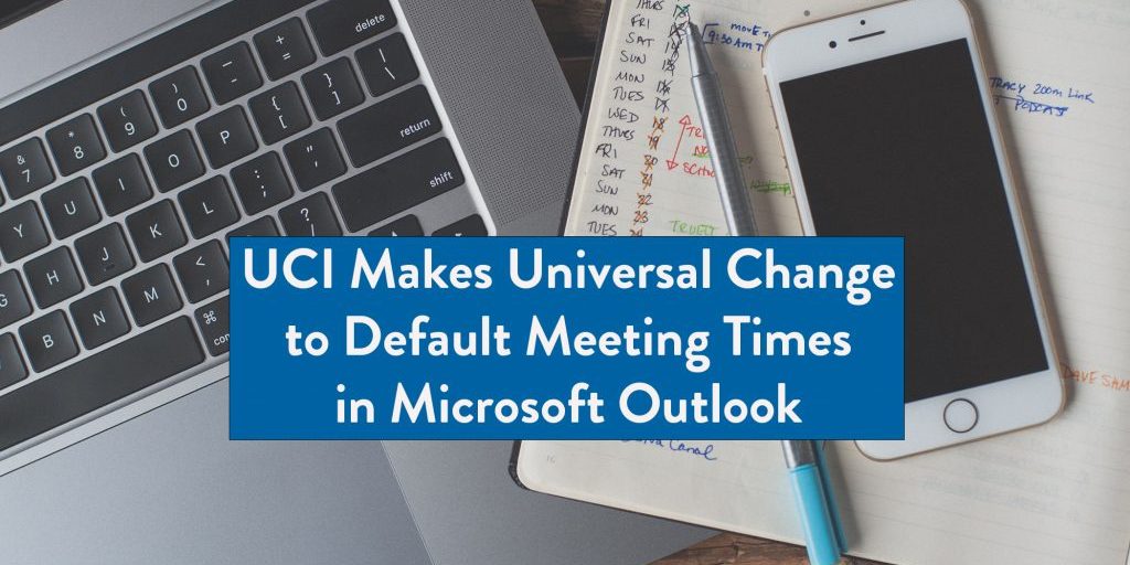 UCI Makes Universal Change to Default Meeting Times in Outlook