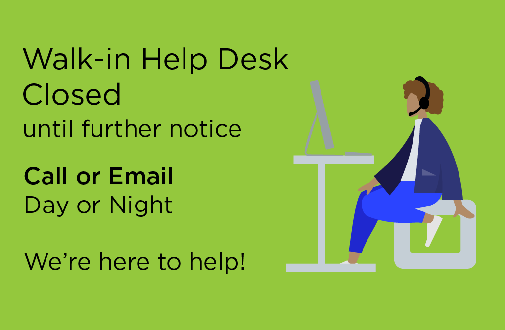 Walk-in Help Desk Closed until further notice