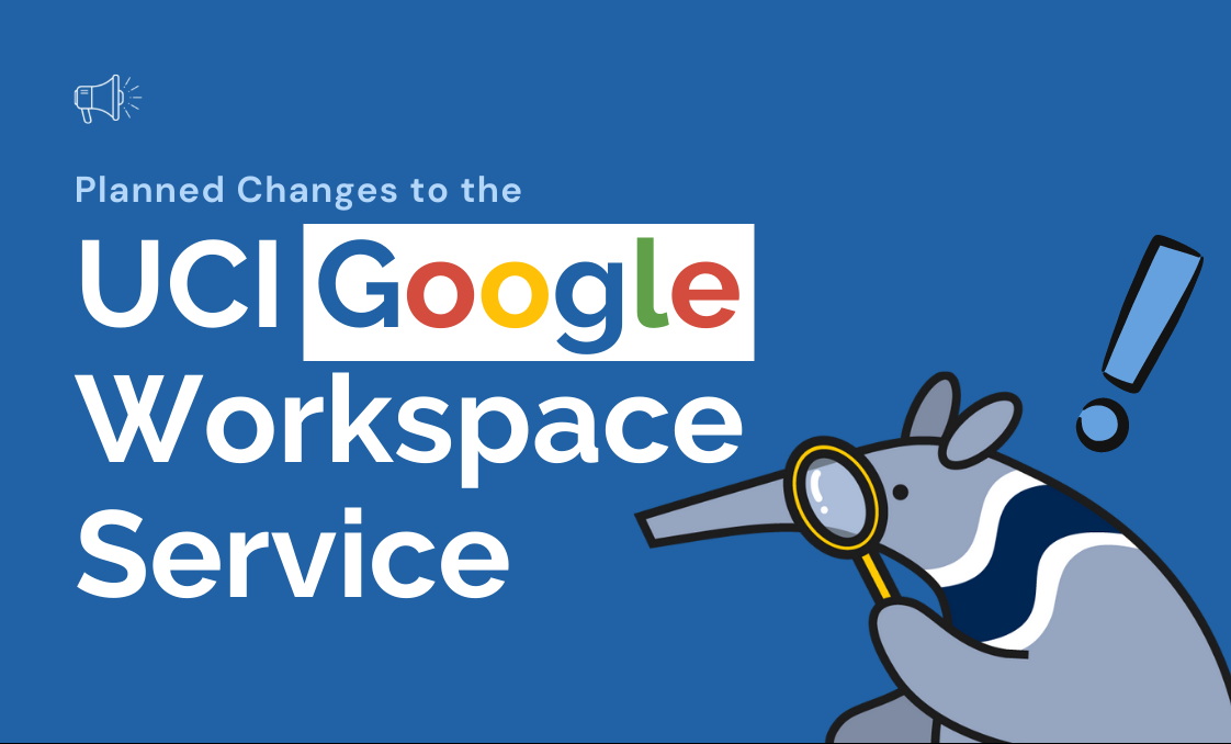 Planned Changes to UCI Google Workspace Service