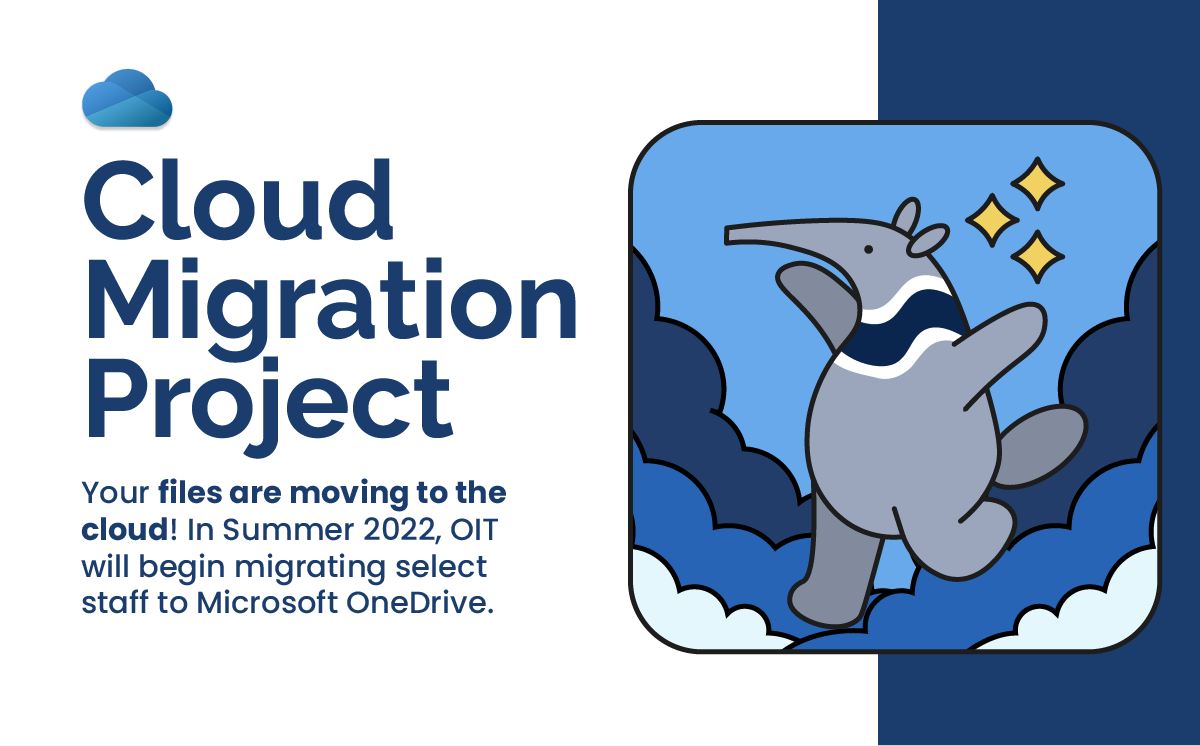 Cloud Migration Project - Your files are moving to the cloud! In Summer 2022, OIT will begin migrating select staff to Microsoft OneDrive.